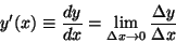 \begin{displaymath}y'(x) \equiv {{dy}\over{dx}}=\lim_{\Delta x\to 0}{{\Delta
y}\over{\Delta x}}\end{displaymath}