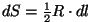 $dS={1\over 2}R\cdot
dl$