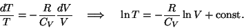 \begin{displaymath}{{dT}\over T}=-{R\over{C_V}}{{dV}\over V}~~~\Longrightarrow~~~
\ln T=-{R\over{C_V}}\ln V+{\rm const}.\end{displaymath}