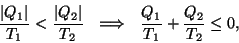 \begin{displaymath}{{\vert Q_1\vert}\over{T_1}}<{{\vert Q_2\vert}\over{T_2}}~~\Longrightarrow~~
{{Q_1}\over{T_1}}+{{Q_2}\over{T_2}}\leq 0,\end{displaymath}