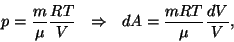 \begin{displaymath}p={m\over\mu}{{RT}\over
V}~~\Rightarrow~~dA={{mRT}\over\mu}{{dV}\over V},\end{displaymath}