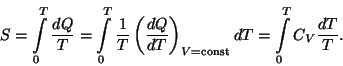 \begin{displaymath}S=\int\limits _0^T{{dQ}\over T}=\int\limits _0^T{1\over
T}\l...
...}}\right)_{V={\rm
const}}dT=\int\limits _0^TC_V{{dT}\over T}.\end{displaymath}