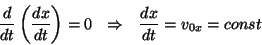 \begin{displaymath}{{d\over{dt}}\left({{dx}\over{dt}}\right)}=0&nbsp;&nbsp;\Rightarrow&nbsp;&nbsp;
{{dx}\over{dt}}=v_{0x}=const\end{displaymath}