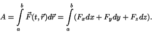 \begin{displaymath}A=\int\limits_a^b\vec F(t,\vec r)d\vec r=\int\limits_a^b
(F_xdx+F_ydy+F_zdz).\end{displaymath}