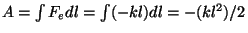 $A=\int F_edl=\int
(-kl)dl=-(kl^2)/2$