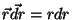 $\vec
r\vec{dr}=rdr$