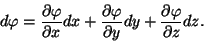 \begin{displaymath}d\varphi ={{\partial\varphi }\over{\partial x}}dx+{{\partial\...
...}\over{\partial
y}}dy+{{\partial\varphi }\over{\partial z}}dz.\end{displaymath}