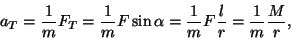 \begin{displaymath}a_T={1\over m}F_T={1\over m}F\sin\alpha={1\over m}F{l\over
r}={1\over m}{M\over r},\end{displaymath}