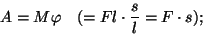 \begin{displaymath}A=M\varphi ~~~(=Fl\cdot{s\over l}=F\cdot s);\end{displaymath}
