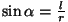 $\sin\alpha={l\over r}$