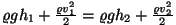$\varrho gh_1+{\varrho v_1^2\over
2}=\varrho gh_2+{\varrho v_2^2\over 2}$