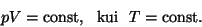 \begin{displaymath}pV={\rm const,~~kui~~}T={\rm const}.\end{displaymath}