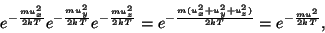 \begin{displaymath}e^{-{{mu_x^2}\over{2kT}}}e^{-{{mu_y^2}\over{2kT}}}e^{-{{mu_z^...
...^{-{{m(u_x^2+u_y^2+u_z^2)}\over{2kT}}}=e^{-{{mu^2}\over{2kT}}},\end{displaymath}