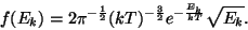 \begin{displaymath}f(E_k)=2\pi^{-{1\over 2}}(kT)^{-{3\over
2}}e^{-{{E_k}\over{kT}}}\sqrt{E_k}.\end{displaymath}