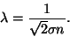 \begin{displaymath}\lambda={1\over {\sqrt 2\sigma n}}.\end{displaymath}