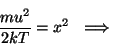 \begin{displaymath}{{mu^2}\over{2kT}}=x^2~~\Longrightarrow~~{{2mudu}\over{2kT}}
...
...u^2}\over{kT}}dx~~
\Longrightarrow~~du=\sqrt{{2kT}\over m}dx,\end{displaymath}