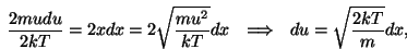\begin{displaymath}{{mu^2}\over{2kT}}=x^2~~\Longrightarrow~~{{2mudu}\over{2kT}}
...
...u^2}\over{kT}}dx~~
\Longrightarrow~~du=\sqrt{{2kT}\over m}dx,\end{displaymath}