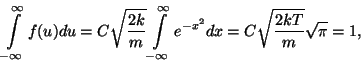 \begin{displaymath}\int\limits _{-\infty}^\infty f(u)du=C\sqrt{{2k}\over
m}\int...
...s _{-\infty}^\infty e^{-x^2}dx=C\sqrt{{2kT}\over
m}\sqrt\pi=1,\end{displaymath}