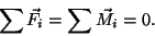 \begin{displaymath}\sum\vec{F_i}=\sum\vec{M_i}=0.\end{displaymath}