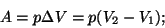 \begin{displaymath}A=p\Delta V=p(V_2-V_1);\end{displaymath}