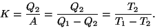 \begin{displaymath}K={{Q_2}\over A}={{Q_2}\over{Q_1-Q_2}}={{T_2}\over{T_1-T_2}}.\end{displaymath}