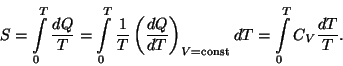 \begin{displaymath}S=\int\limits _0^T{{dQ}\over T}=\int\limits _0^T{1\over
T}\l...
...}}\right)_{V={\rm
const}}dT=\int\limits _0^TC_V{{dT}\over T}.\end{displaymath}