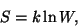 \begin{displaymath}S=k\ln W,\end{displaymath}