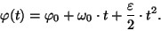 \begin{displaymath}\varphi (t)=\varphi_0+\omega_0\cdot t+{{\varepsilon}\over 2}\cdot
t^2.\end{displaymath}