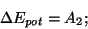 \begin{displaymath}\Delta E_{pot}=A_2;\end{displaymath}
