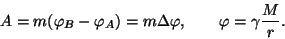 \begin{displaymath}A=m(\varphi _B-\varphi _A)=m\Delta\varphi ,~~~~~~\varphi =\gamma{M\over r}.\end{displaymath}