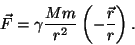 \begin{displaymath}\vec F=\gamma{{Mm}\over{r^2}}\left(-{{\vec r}\over r}\right).\end{displaymath}