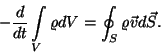 \begin{displaymath}-{d\over{dt}}\int\limits _V\varrho dV=\oint_S\varrho\vec vd\vec S.\end{displaymath}