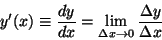 \begin{displaymath}y'(x) \equiv {{dy}\over{dx}}=\lim_{\Delta x\to 0}{{\Delta
y}\over{\Delta x}}\end{displaymath}