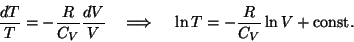 \begin{displaymath}{{dT}\over T}=-{R\over{C_V}}{{dV}\over V}~~~\Longrightarrow~~~
\ln T=-{R\over{C_V}}\ln V+{\rm const}.\end{displaymath}