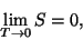 \begin{displaymath}\lim_{T\to 0}S=0,\end{displaymath}