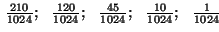 $N=10:~~{{1}\over{1024}};~~{{10}\over{1024}};~~{{45}\over{1024}};
~~{{120}\over...
...{{120}\over{1024}};~~{{45}\over{1024}};~~
{{10}\over{1024}};~~{{1}\over{1024}}$