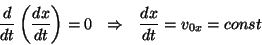 \begin{displaymath}{{d\over{dt}}\left({{dx}\over{dt}}\right)}=0  \Rightarrow  
{{dx}\over{dt}}=v_{0x}=const\end{displaymath}