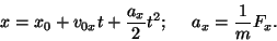 \begin{displaymath}x=x_0+v_{0x}t+{{a_x}\over 2}t^2;    a_x={1\over m}F_x.\end{displaymath}