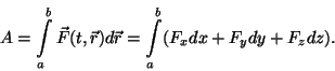 \begin{displaymath}A=\int\limits_a^b\vec F(t,\vec r)d\vec r=\int\limits_a^b
(F_xdx+F_ydy+F_zdz).\end{displaymath}