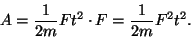 \begin{displaymath}A={1\over {2m}}Ft^2\cdot F={1\over {2m}}F^2t^2.\end{displaymath}