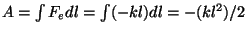 $A=\int F_edl=\int
(-kl)dl=-(kl^2)/2$