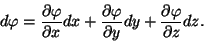 \begin{displaymath}d\varphi ={{\partial\varphi }\over{\partial x}}dx+{{\partial\...
...}\over{\partial
y}}dy+{{\partial\varphi }\over{\partial z}}dz.\end{displaymath}