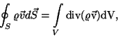 \begin{displaymath}\oint_S\varrho\vec vd\vec S=\int\limits _V\rm div(\varrho\vec v)dV,\end{displaymath}