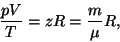 \begin{displaymath}{{pV}\over T}=zR={m\over\mu}R,\end{displaymath}