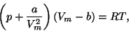 \begin{displaymath}\left(p+{a\over{V^2_m}}\right)(V_m-b)=RT,\end{displaymath}