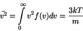 \begin{displaymath}\bar{v^2}=\int\limits _0^\infty v^2f(v)dv={3kT}\over m\end{displaymath}