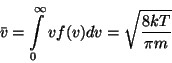 \begin{displaymath}\bar{v}=\int\limits _0^\infty vf(v)dv=\sqrt{{8kT}\over{\pi m}}\end{displaymath}