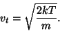 \begin{displaymath}v_t=\sqrt{{2kT}\over m}.\end{displaymath}