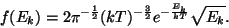 \begin{displaymath}f(E_k)=2\pi^{-{1\over 2}}(kT)^{-{3\over
2}}e^{-{{E_k}\over{kT}}}\sqrt{E_k}.\end{displaymath}