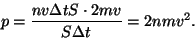 \begin{displaymath}p={{nv\Delta tS\cdot 2mv}\over{S\Delta t}}=2nmv^2.\end{displaymath}